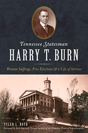 Tennessee Statesman Harry T. Burn: Woman Suffrage, Free Elections & a Life of Service